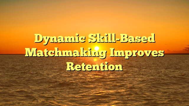 Dynamic Skill-Based Matchmaking Improves Retention