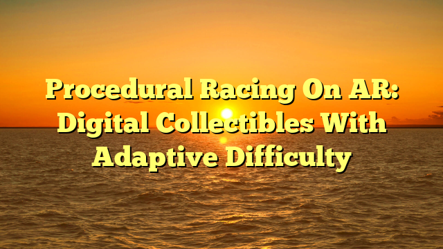 Procedural Racing On AR: Digital Collectibles With Adaptive Difficulty