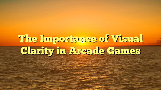 The Importance of Visual Clarity in Arcade Games