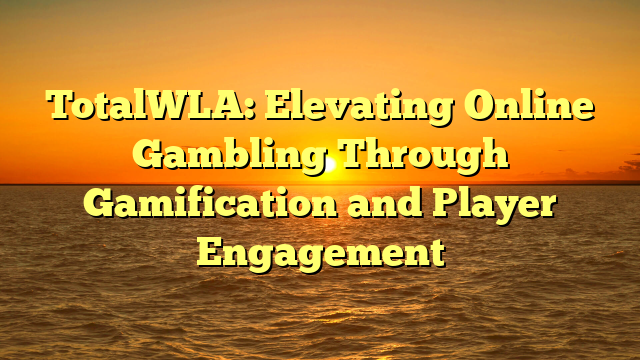 TotalWLA: Elevating Online Gambling Through Gamification and Player Engagement