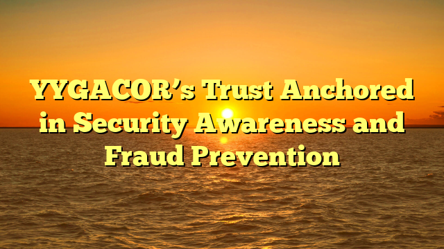 YYGACOR’s Trust Anchored in Security Awareness and Fraud Prevention