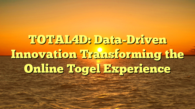 TOTAL4D: Data-Driven Innovation Transforming the Online Togel Experience